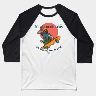 It's a beautiful day to leave me alone Baseball T-Shirt